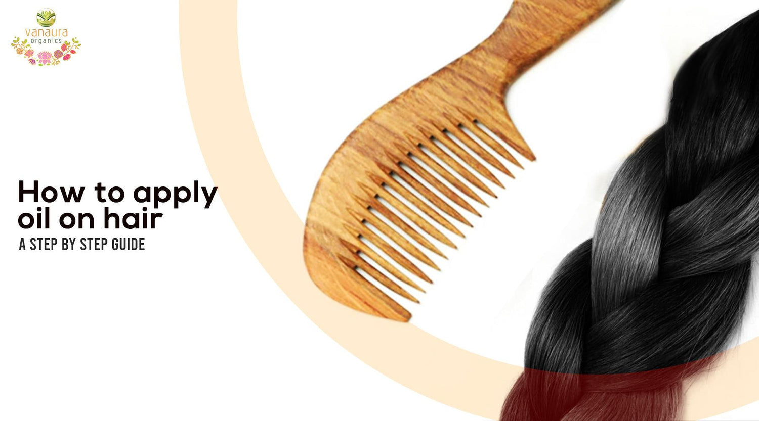 How To Apply Oil On Hair: A Step-By-Step Guide - Vanaura Organics