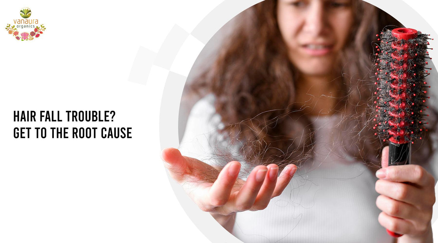 Hair fall trouble? Get to the root cause - Vanaura Organics